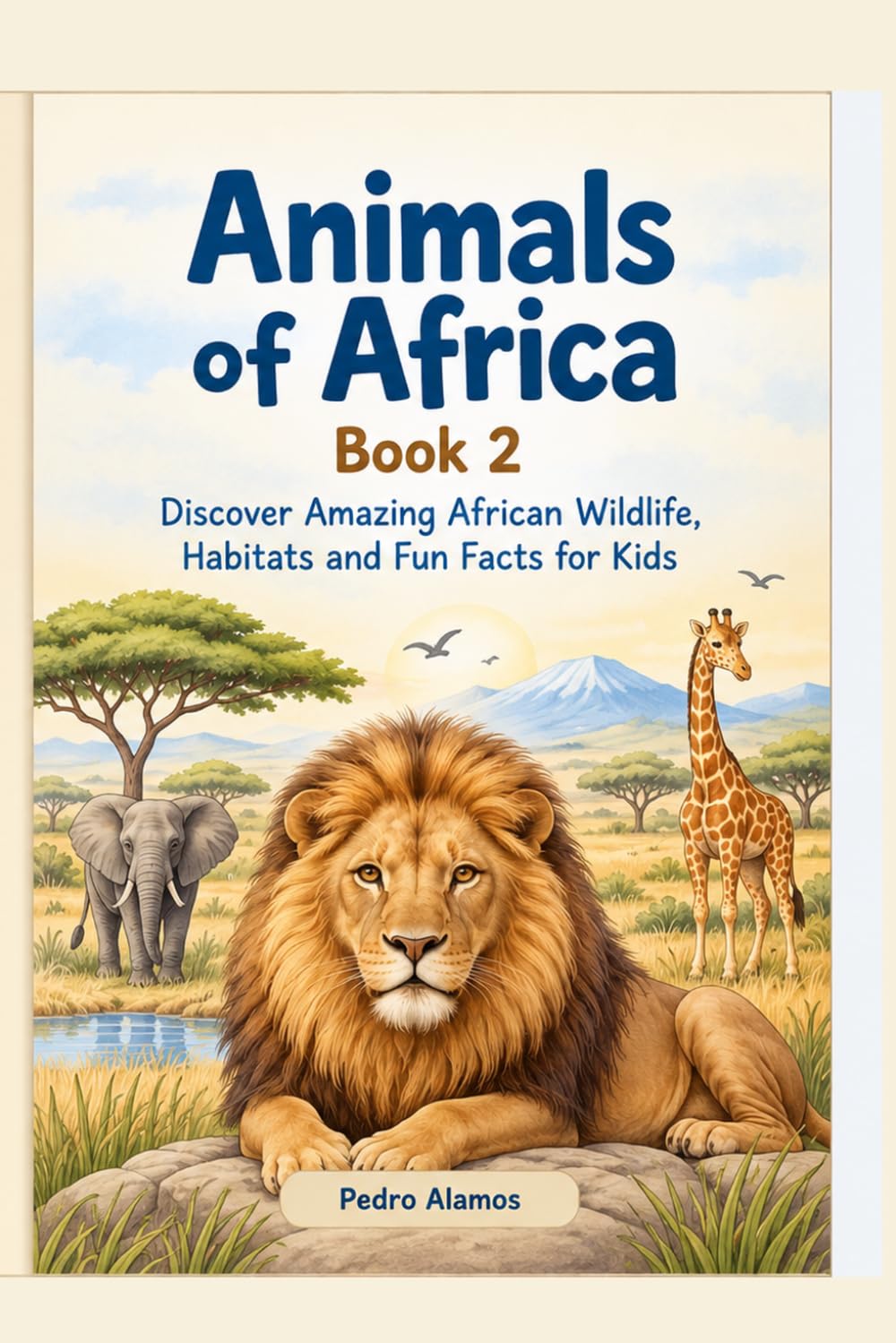 Animals of Africa – Book 2: Discover Amazing African Wildlife, Habitats and Fun Facts for Kids